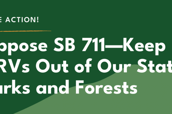 Take Action! Oppose SB 711-Keep ORVs Out of Our State Parks and Forests