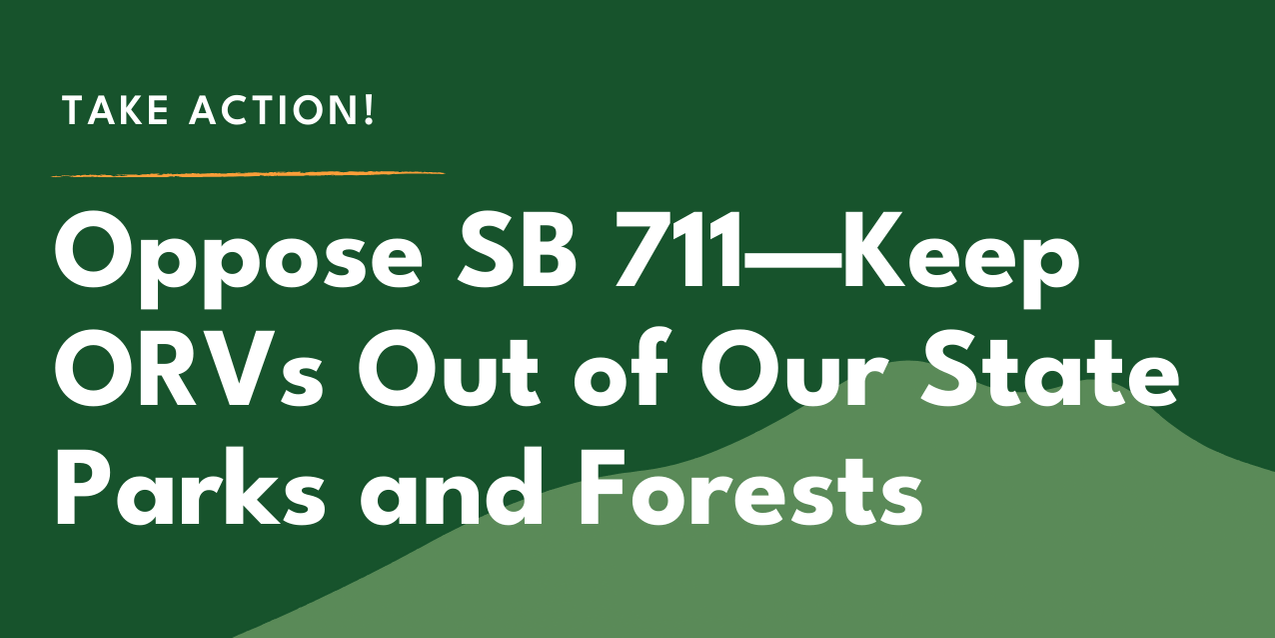 Take Action! Oppose SB 711-Keep ORVs Out of Our State Parks and Forests